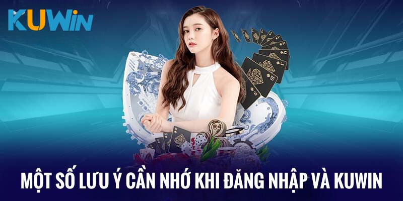 Lưu ý cần nhớ khi đăng nhập và Kuwin